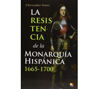 La Resistencia De La Monarquía Hispánica. 1665-1700 (PASADO VIVO)