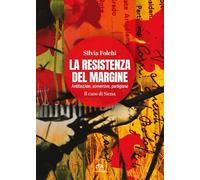La Resistenza del margine. Antifasciste, sovversive, partigiane. Il caso di Siena
