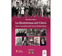 La resistenza nel clero. Suore e sacerdoti nella guerra di Liberazione. Con contenuti multimediali
