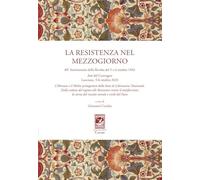 La resistenza nel Mezzogiorno. Atti del Convegno (Lanciano, 5-6 ottobre 2023) (Convegni e celebrazioni)
