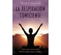 La respiración consciente: Los 7 Ejercicios de la Respiracion Ritmica (SALUD Y VIDA NATURAL)