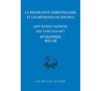 La respiration embryonnaire et les méthodes du souffle: Sept écrits taoïstes des Tang (618-907) (Bibliotheque Chinoise)