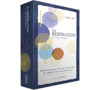 La respiration en pratique: 63 exercices pour favoriser le bien-être, la vitalité et la conscience de soi