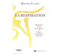La respiration: Manières et art de respirer - Vibrer à l'unisson du tout