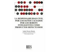 La Responsabilidad Civil Por Los Daños Causados Por Los Robots Inteligentes Como Productos Defectuosos
