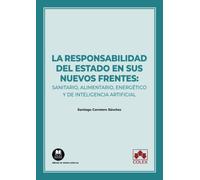 La responsabilidad del Estado en sus nuevos frentes: sanitario, alimentario, energético y de inteligencia artificial: 1 (Monografías)