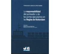 La responsabilidad del porteador y de las partes ejecutantes en las Reglas de Rotterdam
