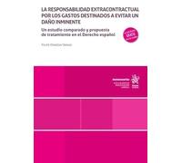 La responsabilidad extracontractual por los gastos destinados a evitar un daño inminente. Un estudio comparado y propuesta de tratamiento en el Derecho español (Monografías)