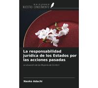 La responsabilidad jurídica de los Estados por las acciones pasadas: La situación de las Mujeres de Confort