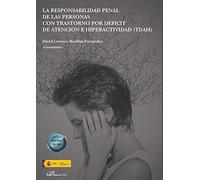 La Responsabilidad Penal De Las Personas con Trastorno Por Déficit De Atención E Hiperactividad (TDAH) (SIN COLECCION)