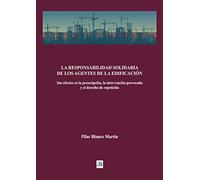 LA RESPONSABILIDAD SOLIDARIA DE LOS AGENTES DE LA EDIFICACIÓN: Sus efectos en la prescripción, la intervención provocada y el derecho de repetición