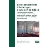 La responsabilidad tributaria por ocultación de bienes: Cuestiones polémicas sobre el artículo 42.2 a) de la LGT: deudas posteriores a la ocultación, ... y otras cuestiones (SIN COLECCION)
