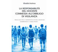 La responsabilità del docente connessa all'obbligo di vigilanza: Profili civili, penali, amministrativo - contabili e disciplinari - Giurisprudenza e Casi Pratici