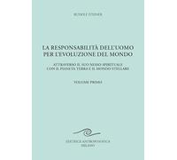 La responsabilità dell'uomo per l'evoluzione del mondo. Attraverso il suo nesso spirituale con il pianeta terra e il mondo stellare (Vol. 1)