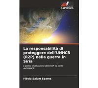 La responsabilità di proteggere dell’UNHCR (R2P) nella guerra in Siria: L'ipotesi di attuazione della R2P da parte dell'UNHCR