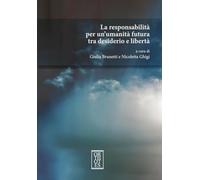 La responsabilità per un'umanità futura tra desiderio e libertà (Studia humaniora)