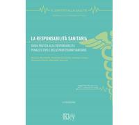 La responsabilità sanitaria. Guida pratica alla responsabilità penale e civile delle professioni sanitarie