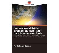 La responsabilité de protéger du HCR (R2P) dans la guerre en Syrie: L'hypothèse de la mise en ¿uvre de la R2P par le HCR