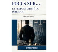 La Responsabilté du Dirigeant (Focus Sur...)