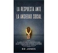 La Respuesta ante la Ansiedad Social: El libro de trabajo comprobado para el introvertido para remediar la ansiedad social y sobrellevar la timidez: para niños, adolescentes y adultos