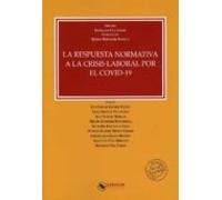 La Respuesta Normativa A La Crisis Laboral Por El Covid-19