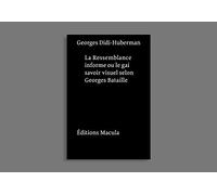 La ressemblance informe ou le gai savoir visuel selon Georges Bataille: Nouvelle édition - postface inédite
