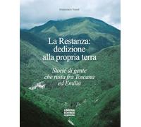 La restanza: dedizione alla propria terra. Storie di gente che resta fra Toscana ed Emilia
