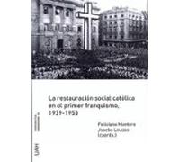 La Restauracion Social Catolica En El Primer Franquismo 1939 - 1953