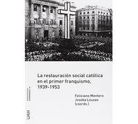 La restauración social católica en el primer franquismo, 1939-1953: 55 (Monografías Humanidades)