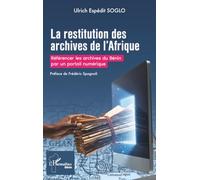 La restitution des archives de l’Afrique: Référencer les archives du bénin par un portail numérique (Harmattan Bénin)