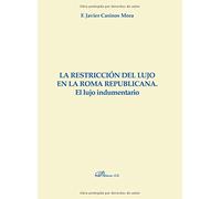 La restricción del lujo en la Roma Republicana. El lujo indumentario (SIN COLECCION)