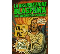 La Resurrezione Blasfema dell’Enigmistica Profana: 100+ Giochi e Attività Blasfeme - Intrighi Benedetti e Bestemmie Intrecciate!