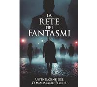La rete dei fantasmi: Non tutti i fantasmi sono morti (Le indagini del Commissario Flores)