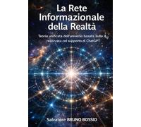 La Rete Informazionale della Realtà: Teoria unificata dell’universo basata sulla A_ij realizzata col supporto di ChatGPT