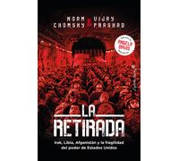 La retirada. Irak, Libia, Afganistán y la fragilidad del poder de Estados Unidos | Noam Chomsky, Vijay Prashad
