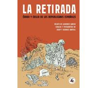 LA RETIRADA: ÉXODO Y EXILIO DE LOS REPUBLICANOS ESPAÑOLES (MEMORIA)