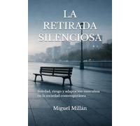 LA RETIRADA SILENCIOSA: Soledad, riesgo y adaptación masculina en la sociedad contemporánea