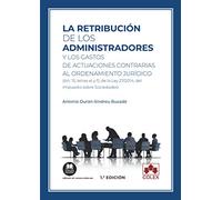 La retribución de los administradores y los gastos de actuaciones contrarias al ordenamiento jurídico: (Art. 15, letras e) y f), de la Ley 27/2014, del Impuesto sobre Sociedades) (Monografías)
