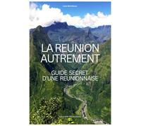 LA REUNION AUTREMENT: GUIDE SECRET D'UNE REUNIONNAISE