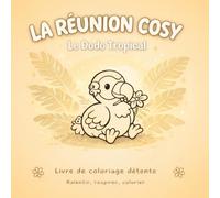 LA RÉUNION COSY - LE LIVRE DE COLORIAGE: Évadez-vous dans l’univers doux et dépaysant du Dodo ! (L’univers du dodo à la Réunion)