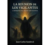 LA REUNION DE LOS VIGILANTES: La búsqueda del significado celestial