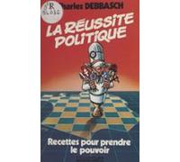 La Réussite Politique : Recettes Pour Prendre Le Pouvoir (ebook)