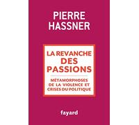 La revanche des passions: Métamorphoses de la violence et crises du politique (Essais)