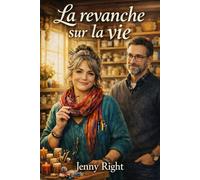 La revanche sur le vie: Une romance douce dans une petite ville, après 50 ans. Une femme divorcée, un nouveau départ, et l’amour quand on ne l’attend pas