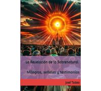 La Revelación de lo Sobrenatural: Milagros, señales y testimonios