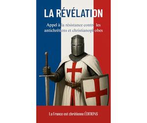 LA RÉVÉLATION: Appel à la résistance contre les antichrétiens et christianophobes