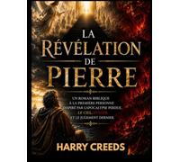 La Révélation de Pierre: Un roman biblique à la première personne inspiré par l'Apocalypse perdue, le Ciel, l'Enfer et le Jugement dernier.