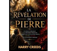 La Révélation de Pierre: Un roman biblique à la première personne inspiré par l'Apocalypse perdue, le Ciel, l'Enfer et le Jugement dernier.