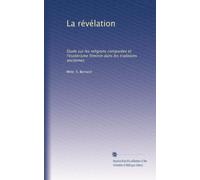La révélation: Étude sur les religions comparées et l'ésotérisme féminin dans les traditions anciennes