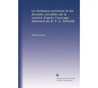 La révélation primitive et les données actuelles de la science d'après l'ouvrage allemand du R. P. G. Schmidt